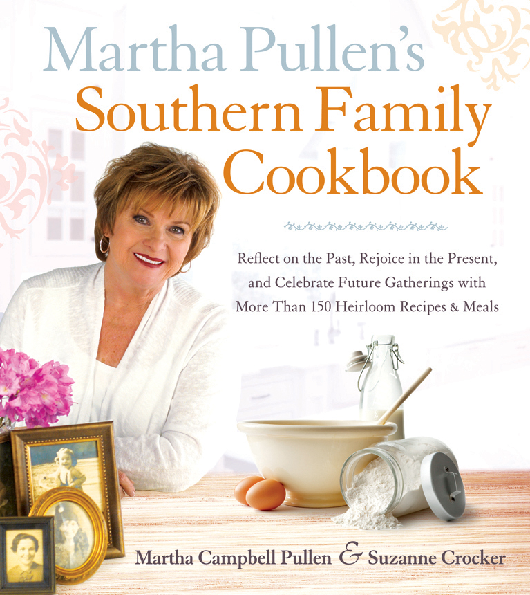 PRAISE FOR Martha Pullens Southern Family Cookbook Who are your people is a - photo 1