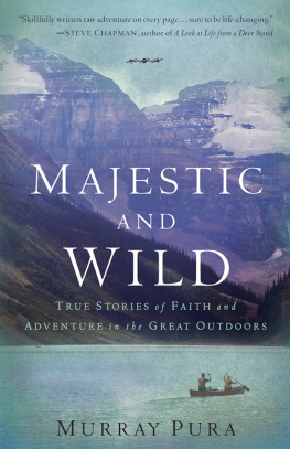 Pura Majestic and wild: true stories of faith and adventure in the Great outdoors