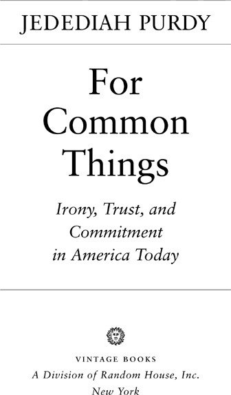 Acclaim for JEDEDIAH PURDYs For Common Things Purdy argues that if we want - photo 2