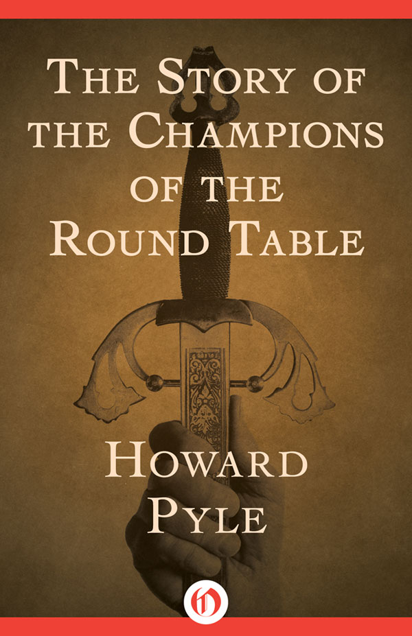 The Story of the Champions of the Round Table Howard Pyle In 1902 the - photo 1