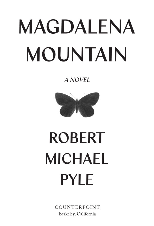 Magdalena Mountain Copyright 2018 by Robert Michael Pyle First paperback - photo 2