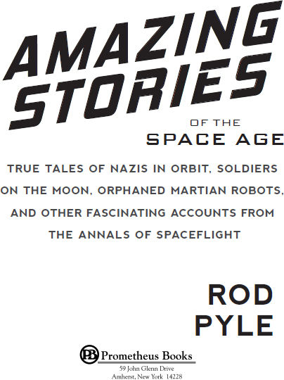 Published 2017 by Prometheus Books Amazing Stories of the Space Age True - photo 1