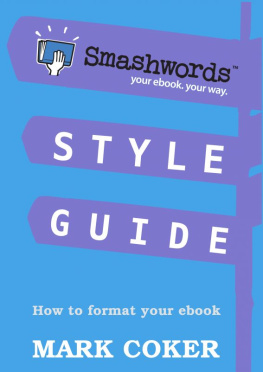 Mark Coker Smashwords Style Guide - How to Format, Publish and Distribute an Ebook for Free (Smashwords Guides)