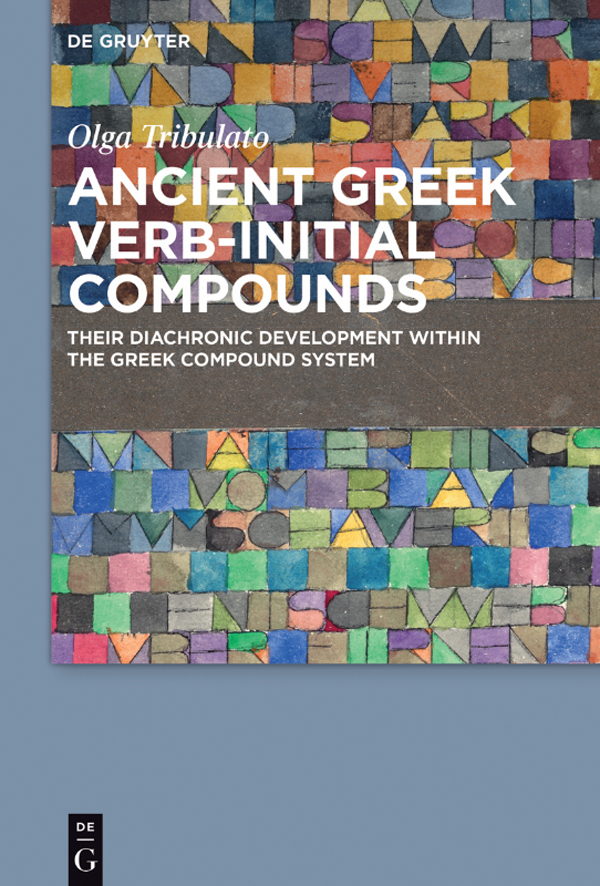 Olga Tribulato Ancient Greek Verb-Initial Compounds ISBN 978-3-11-041576-6 - photo 1