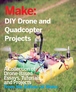 The Editors of Make Make: DIY drone and quadcopter projects: a collection of drone-based essays, tutorials, and projects