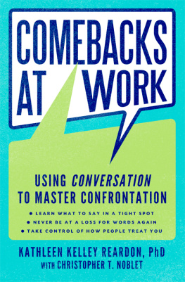 Kathleen Kelley Reardon Comebacks at Work: Using Conversation to Master Confrontation
