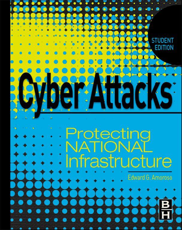 Cyber Attacks Protecting National Infrastructure Student Edition Edward G - photo 1