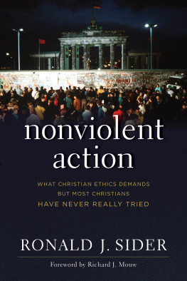 Sider - Nonviolent action: what Christian ethics demands but most Christians have never really tried