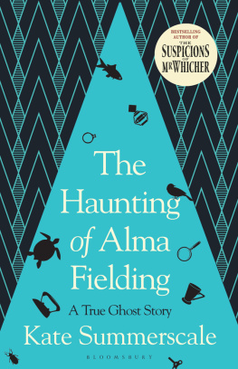 Kate Summerscale - The Haunting of Alma Fielding: A True Ghost Story