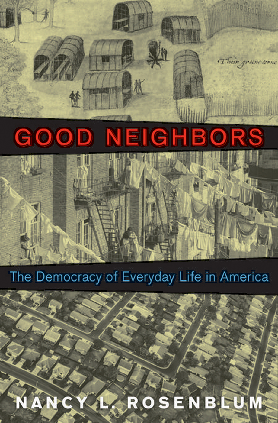 GOOD NEIGHBORS GOOD NEIGHBORS THE DEMOCRACY OF EVERYDAY LIFE IN AMERICA - photo 1