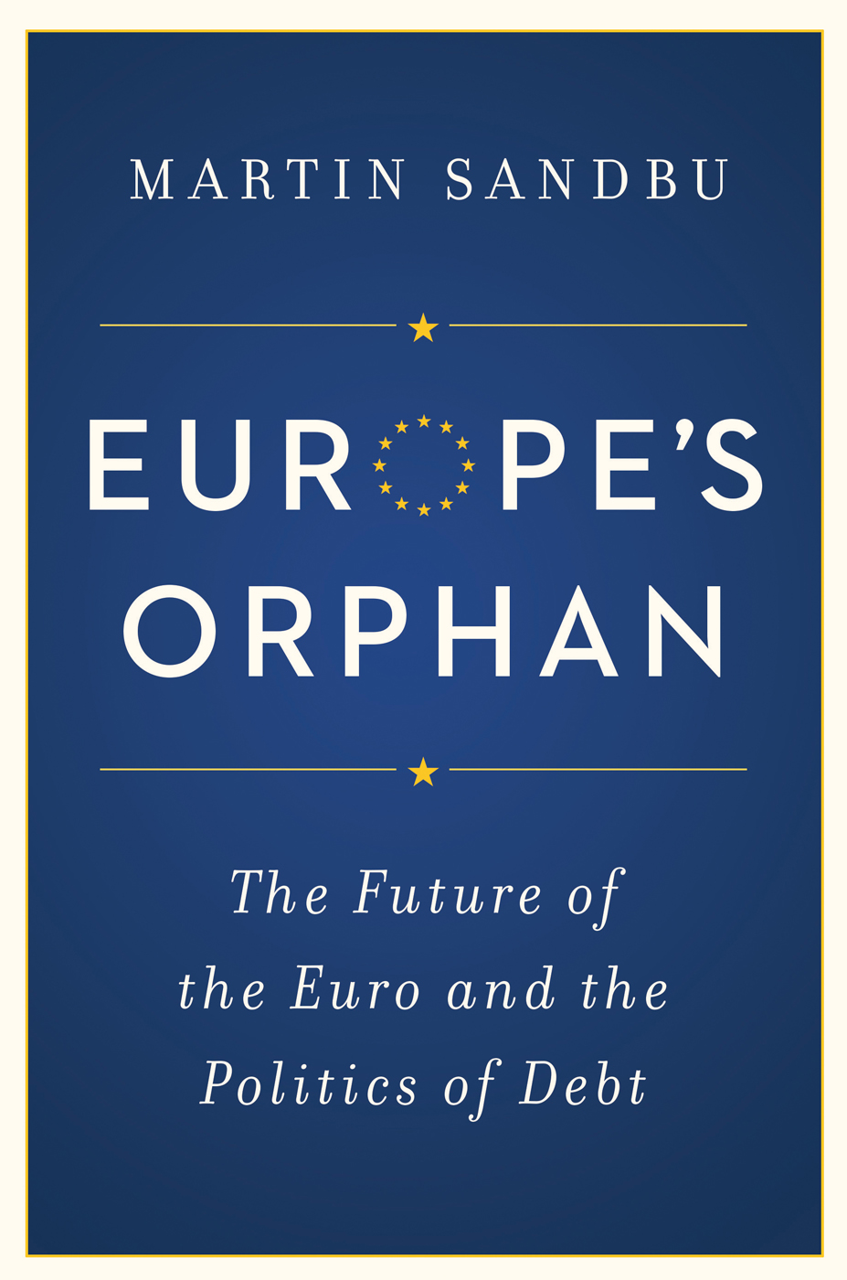 Europes Orphan EUROPES ORPHAN The Future of the Euro and the Politics of - photo 1