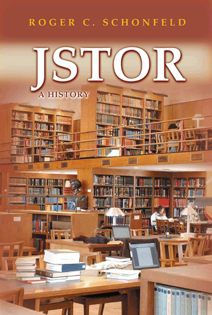 JSTOR JSTOR JSTOR A HISTORY ROGER C SCHONFELD PRINCETON UNIVERSITY PRESS - photo 1