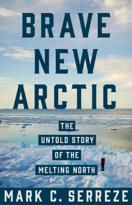 Serreze - Brave new Arctic: the untold story of the melting North