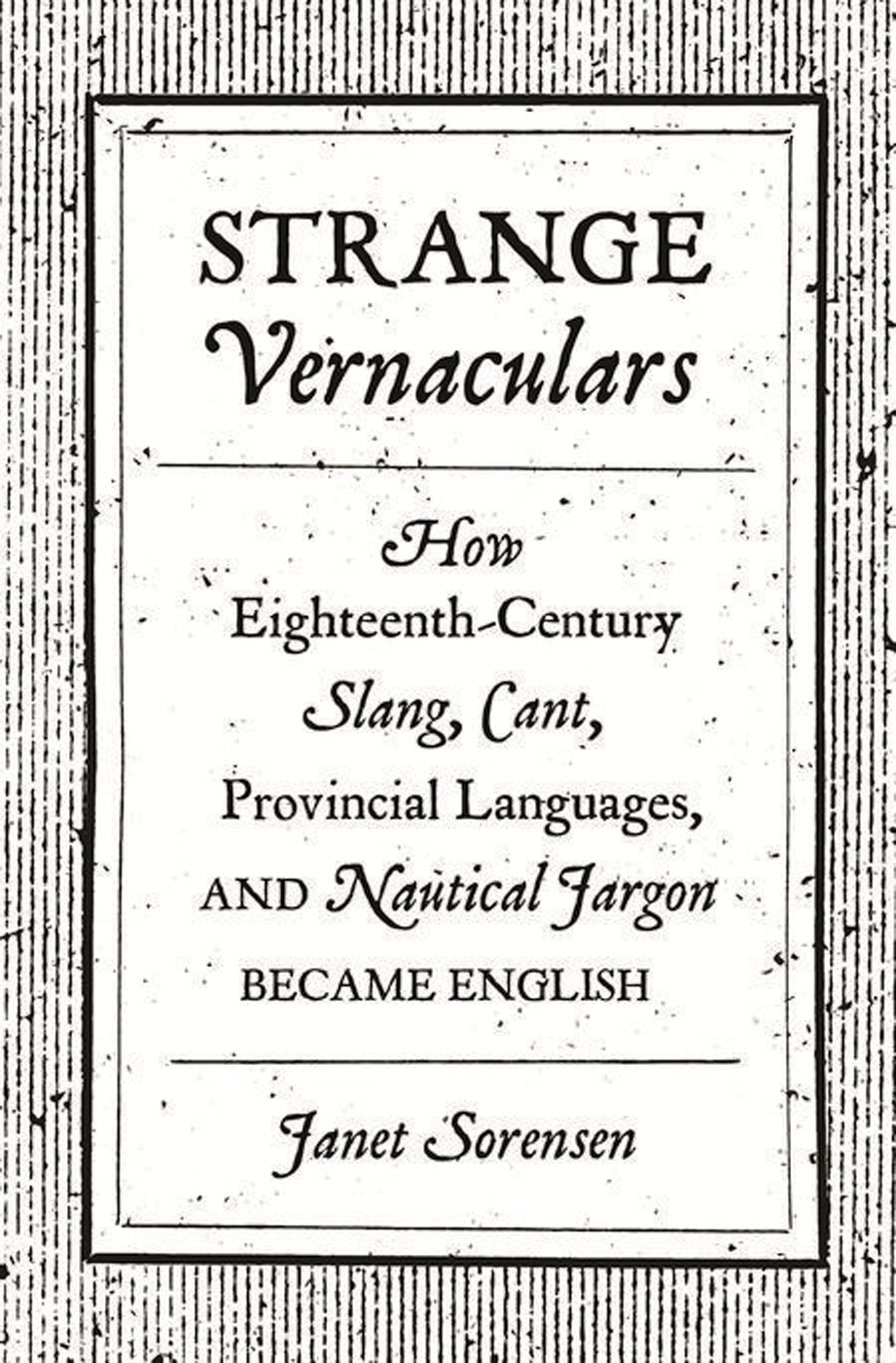 Strange vernaculars how eighteenth-century slang cant provincial languages and nautical jargon became english - image 1