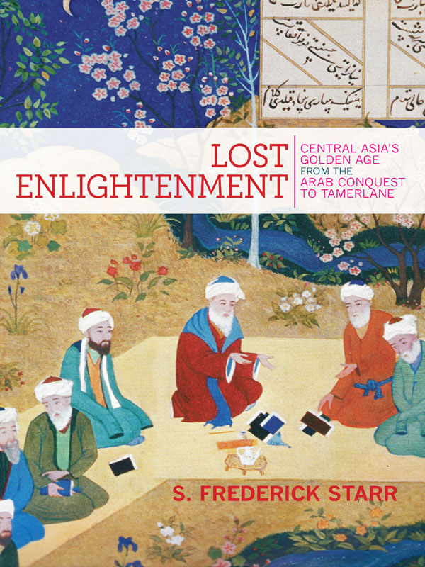 Lost Enlightenment Lost Enlightenment CENTRAL ASIAS GOLDEN AGE FROM THE ARAB - photo 1