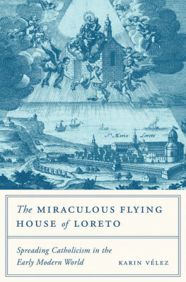 Vélez The miraculous flying house of Loreto: spreading Catholicism in the early modern world