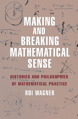 Wagner Making and breaking mathematical sense: histories and philosophies of mathematical practice