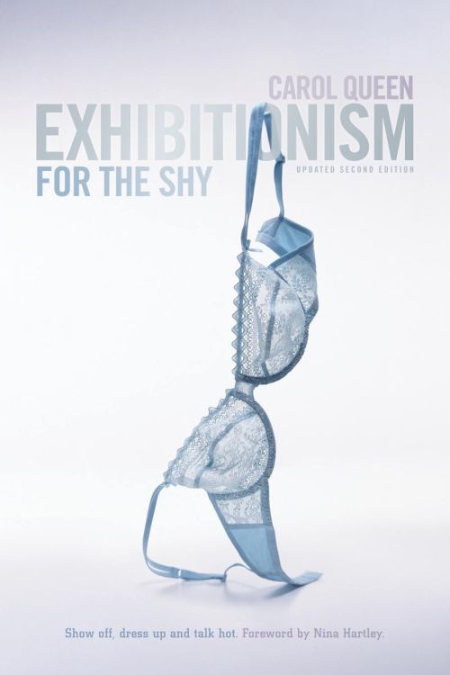 EXHIBITIONISM FOR THE SHY by Carol Queen PhD Down There Press 2009 by - photo 1