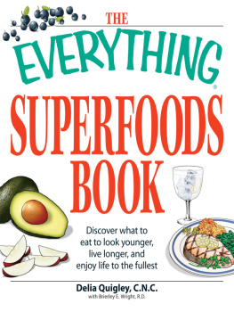 Quigley - The Everything Superfoods Book: Discover what to eat to look younger, live longer, and enjoy life to the fullest