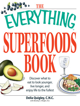 Quigley The Everything Superfoods Book: Discover what to eat to look younger, live longer, and enjoy life to the fullest