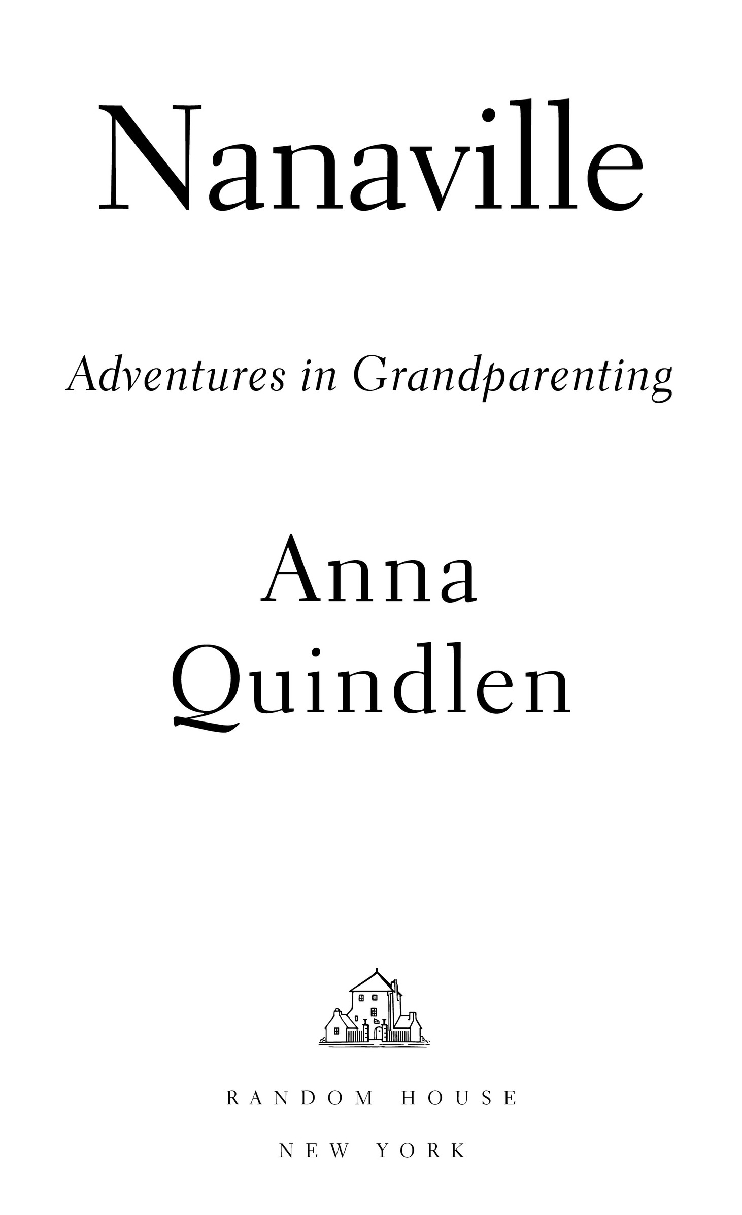 Copyright 2019 by Anna Quindlen All rights reserved Published in the United - photo 2