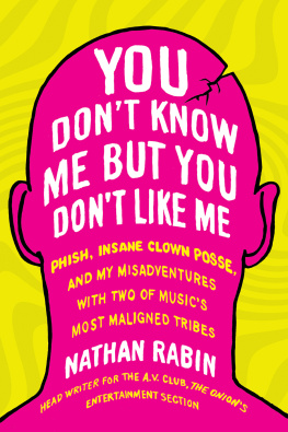 Rabin - You dont know me but you dont like me: phish, insane clown posse, and my misadventures with two of musics most maligned tribes