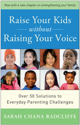 Radcliffe - Raise your kids without raising your voice: over 50 solutions to everyday parenting challenges