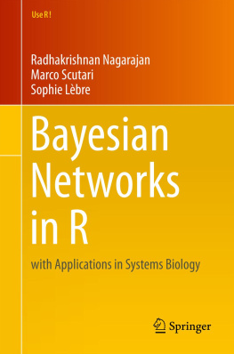 Radhakrishnan Nagarajan Marco Scutari Bayesian networks in R: with applications in systems biology