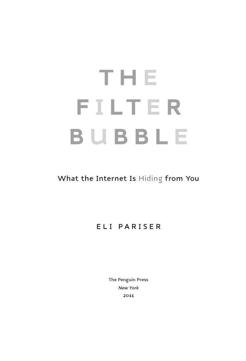 Table of Contents Advance Praise for The Filter Bubble Internet firms - photo 2