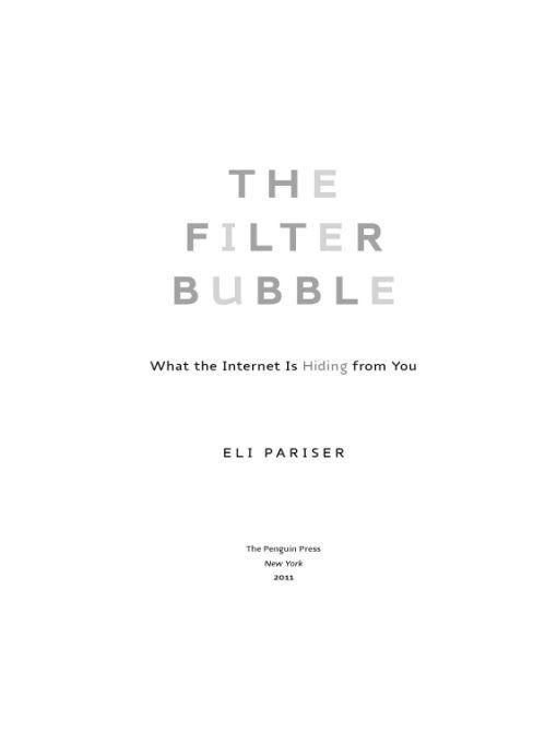 Table of Contents Advance Praise for The Filter Bubble Internet firms - photo 1