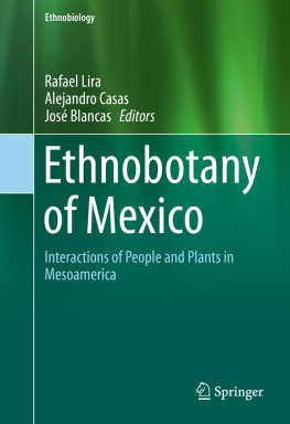 Rafael Lira Alejandro Casas Ethnobotany of Mexico: interactions of people and plants in Mesoamerica