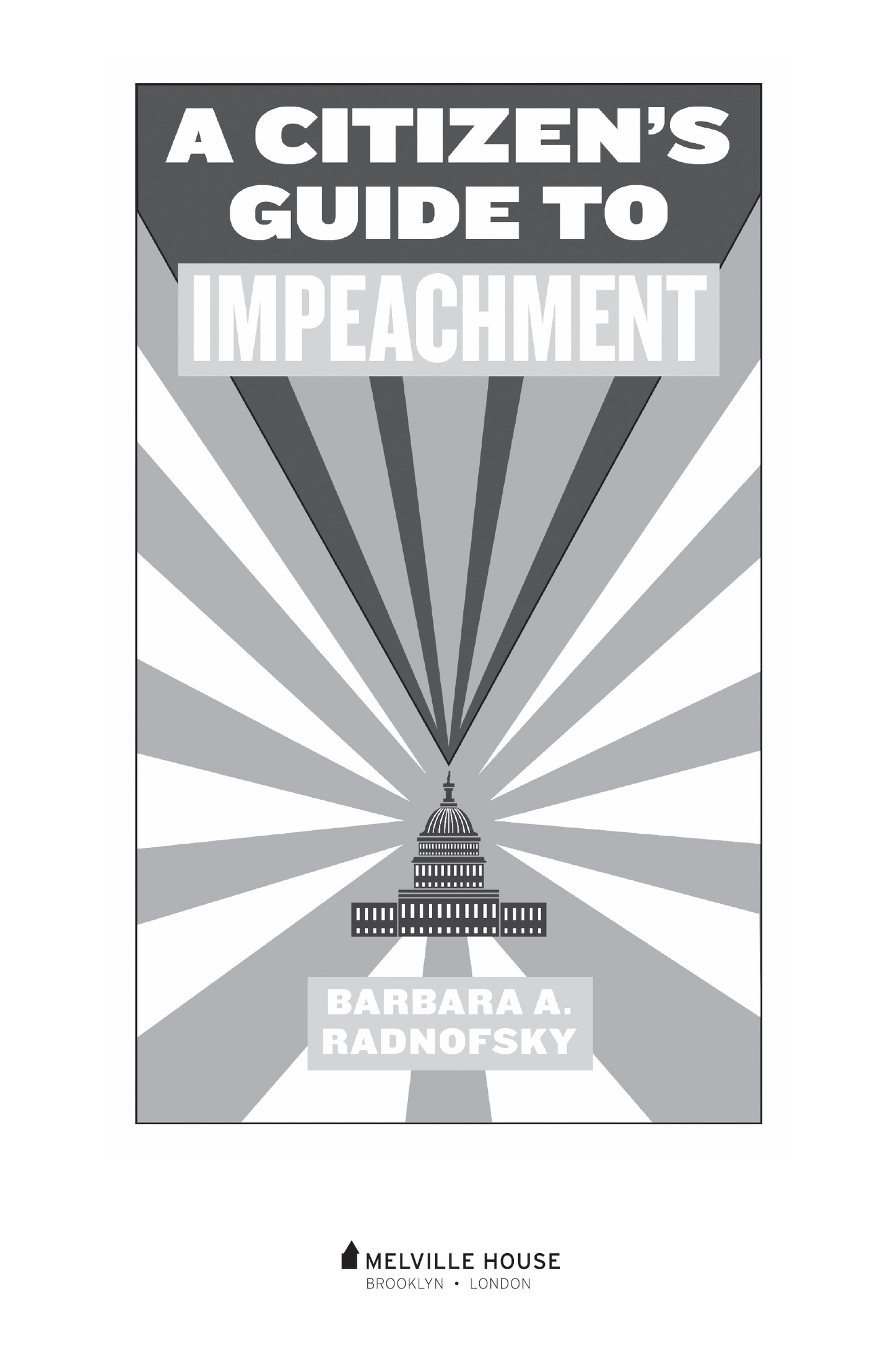 A CITIZENS GUIDE TO IMPEACHMENT Copyright 2017 by Barbara A Radnofsky First - photo 2