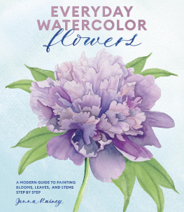 Rainey - Everyday Watercolor Flowers: A Modern Guide to Painting Blooms, Leaves, and Stems Step by Step