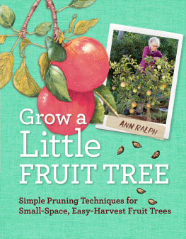 Ralph - Grow a little fruit tree: simple pruning techniques for small-space, easy-harvest fruit trees