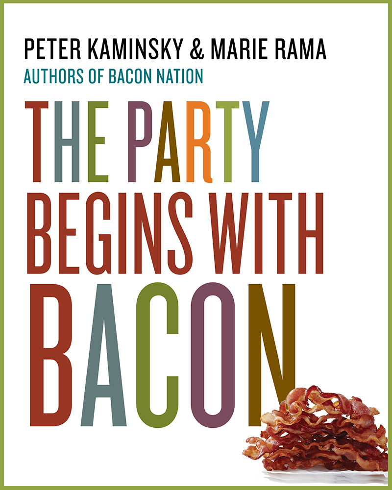 The Party Begins with Bacon 15 Irresistible Recipes Peter Kaminsky Marie Rama - photo 1