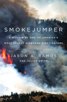 Ramos Jason A. - Smokejumper: a memoir by one of Americas most select airborne firefighters