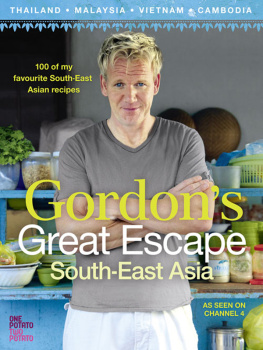 Ramsay - Gordons Great Escape Southeast Asia: 100 of my favourite Southeast Asian recipes