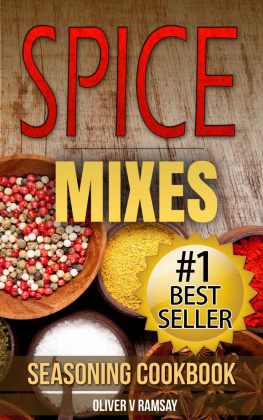 Ramsay Spice Mixes: Seasoning Cookbook: The Definitive Guide to Mixing Herbs & Spices to Make Amazing Mixes and Seasonings (Seasonings, Spice Rubs, Mixing Spices, ... Creating Spice Mixes, Creating Herb