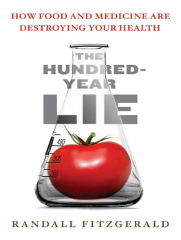 Randall Fitzgerald The hundred-year lie: how to protect yourself from the chemicals that are destroying your health