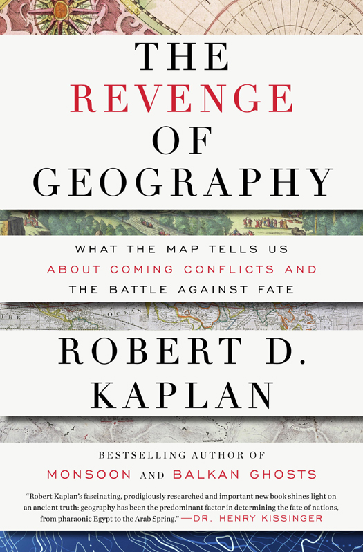 Copyright 2012 by Robert D Kaplan Maps copyright 2012 by David Lindroth Inc - photo 1