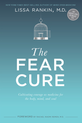 Rankin - The fear cure: cultivating courage as medicine for the body, mind, and soul