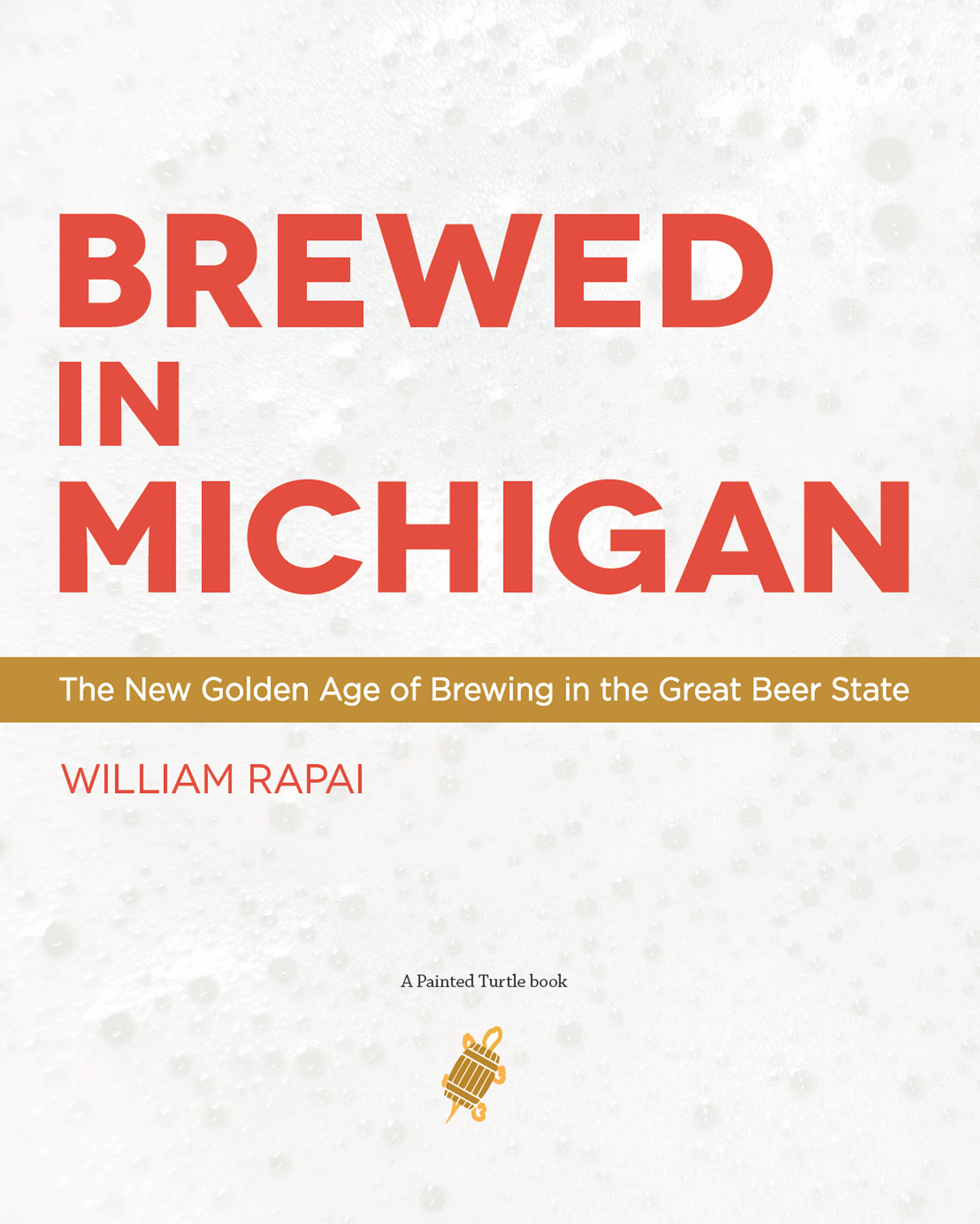 ADVANCE PRAISE FOR BREWED IN MICHIGAN Brewed in Michigan is certainly the - photo 1