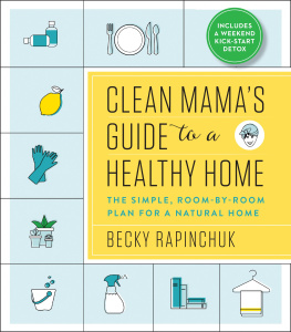 Rapinchuk - Clean mamas guide to a healthy home: the simple, room-by-room plan for a natural home