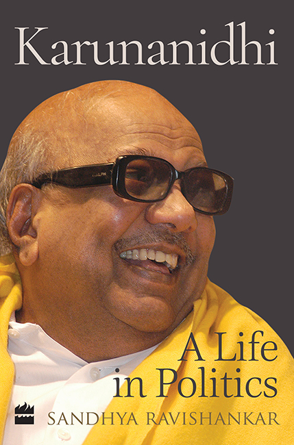 KARUNANIDHI A Life in Politics SANDHYA RAVISHANKAR The first is for the - photo 1