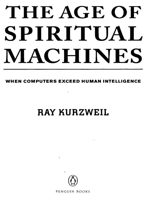 Table of Contents Praise for The Age of Spiritual Machines The Age of - photo 1