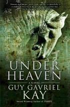 Guy Gavriel Kay - Under Heaven