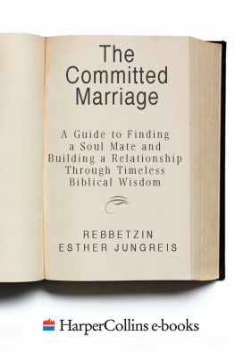 Rebbetzin Esther Jungreis The committed marriage: a guide to finding a soul mate and building a relationship through timeless biblical wisdom