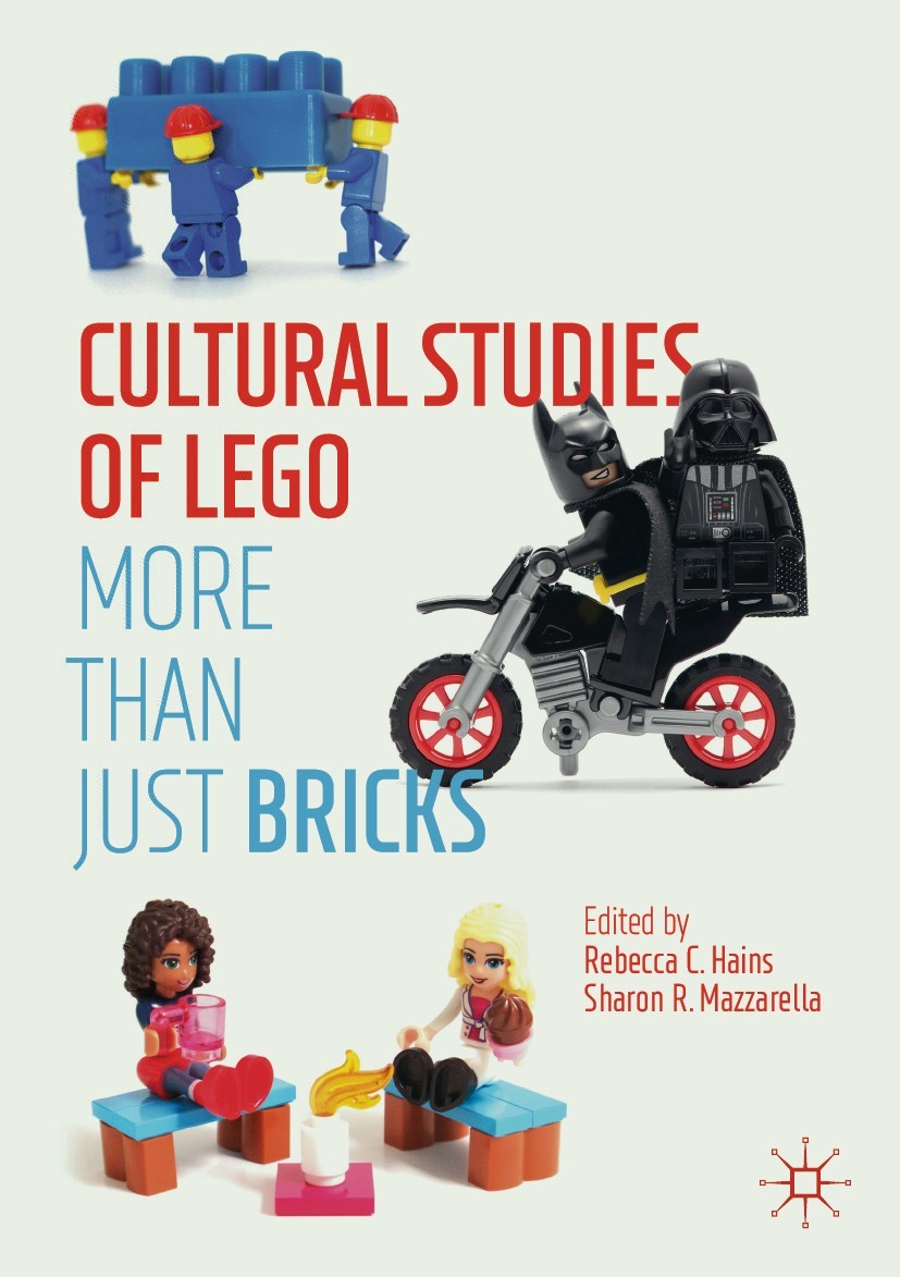 Editors Rebecca C Hains and Sharon R Mazzarella Cultural Studies of LEGO - photo 1