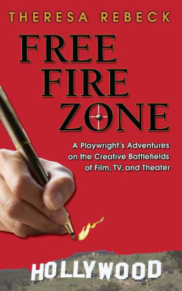 Rebeck - Free fire zone: a playwrights adventures on the creative battlefields of film, TV, and theater