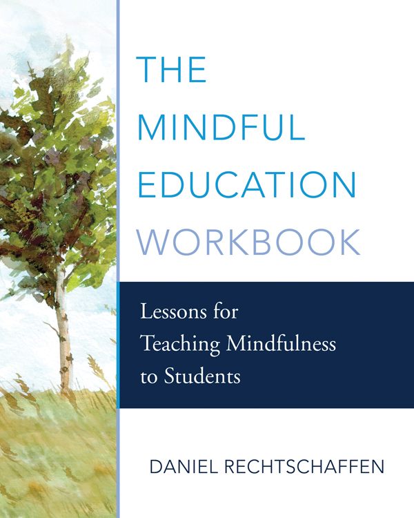 ALSO BY DANIEL J RECHTSCHAFFEN The Way of Mindful Education Cultivating - photo 1